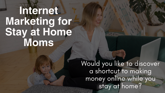 Internet Marketing for Stay at Home Moms